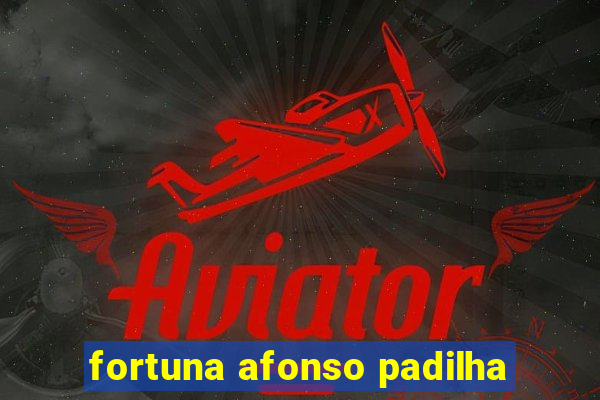 fortuna afonso padilha